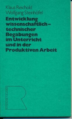 Entwicklung wissenschaftlich-technischer Begabungen im Unterricht und in der Produktiven Arbeit