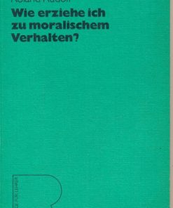 Wie erziehe ich zu moralischem Verhalten?