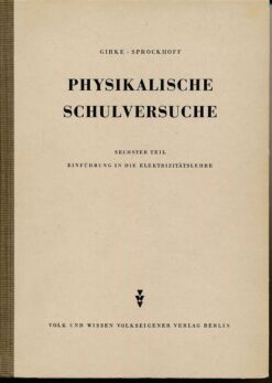 Physikalische Schulversuche  Sechster Teil  Einführung in die Elektrizitätslehre