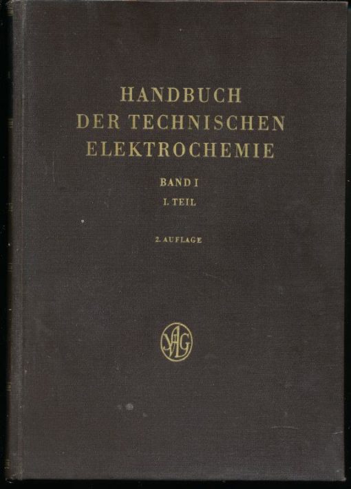 Handbuch der technischen Elektrochemie  Band I, I.Teil