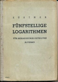 Fünfstellige Logarithmen der natürlichen Zahlen und der Winkelfunktionen für sexagesimalgeteilten Altgrad