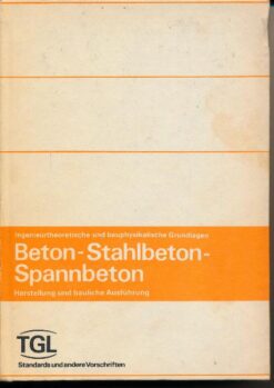 Beton ? Stahlbeton ? Spannbeton / Herstellung und bauliche Ausführung