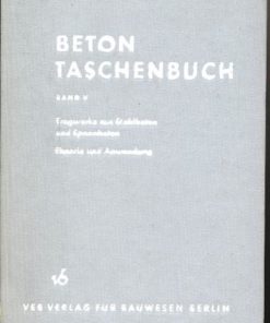 Betontaschenbuch  Band V  Tragwerke aus Stahlbeton und Spannbeton / Theorie und Anwendung