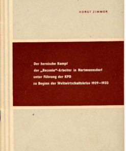 Der heroische Kampf der ?Recenia?-Arbeiter in Hartmannsdorf unter Führung der KPD zu Beginn der Weltwirtschaftskrise 1929-1933