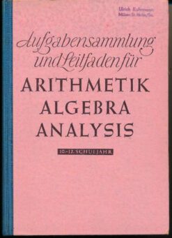 Aufgabensammlung und Leitfaden für Arithmetik, Algebra und Analysis