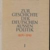 Zur Geschichte der deutschen Aussenpolitik  1871 bis 1945 1.Band