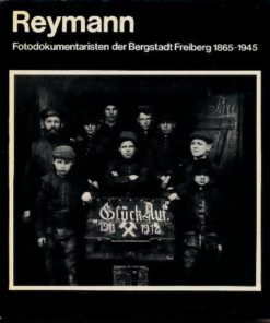 Reymann – Fotodokumentaristen der Bergstadt Freiberg 1865-1945