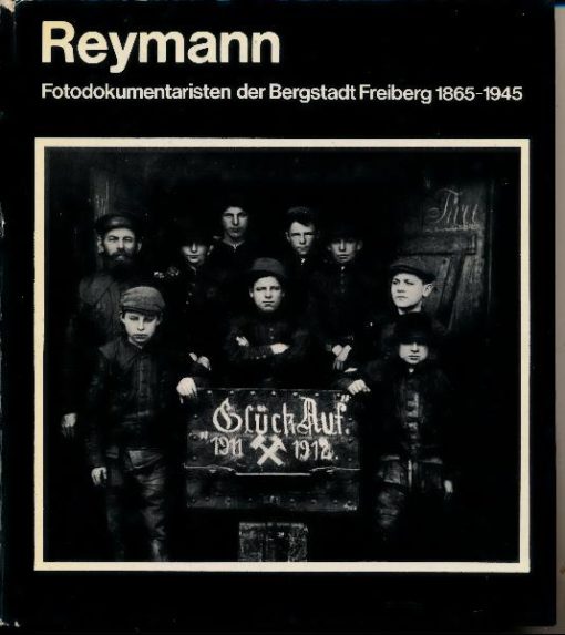 Reymann – Fotodokumentaristen der Bergstadt Freiberg 1865-1945