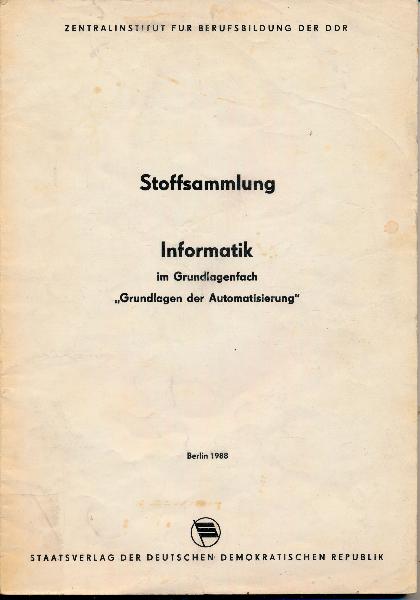 shop.ddrbuch.de DDR-Heft für die Facharbeiterausbildung; Informatik im Grundlagenfach „Grundlagen der Automatisierung“; 9 Kapitel sowie 12 Anlagen, mit Abbildungen