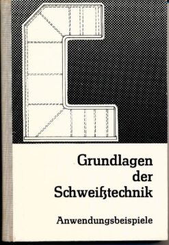 Grundlagen der Schweißtechnik – Anwendungsbeispiele der Verfahren und der Gestaltung