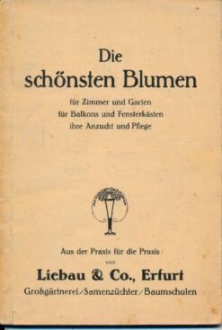 Die schönsten Blumen für Zimmer und Garten, für Balkons und Fensterkästen, ihre Anzucht und Pflege