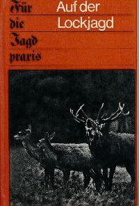 Auf der Lockjagd Für die Jagdpraxis