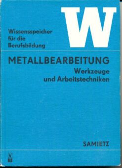 Metallbearbeitung Werkzeuge und Arbeitstechniken Wissensspeicher