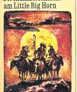 Die Indianerschlacht am Little Big Horn