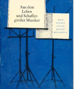 Aus dem Leben und Schaffen großer Musiker Bach Händel Haydn Mozart Beethoven