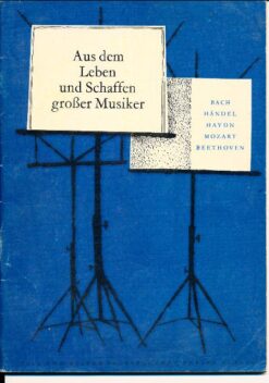 Aus dem Leben und Schaffen großer Musiker Bach Händel Haydn Mozart Beethoven