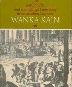 Die ausführliche und wahrhaftige Geschichte des russischen Gauners Wanka Kain