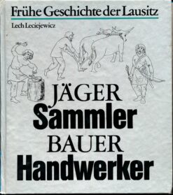 Frühe Geschichte der Lausitz – Jäger Sammler Bauer Handwerker
