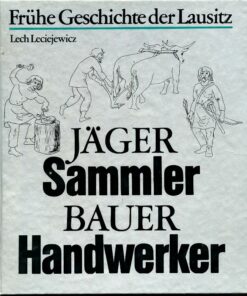 Frühe Geschichte der Lausitz – Jäger Sammler Bauer Handwerker