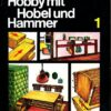 Hobby mit Hobel und Hammer Band 1