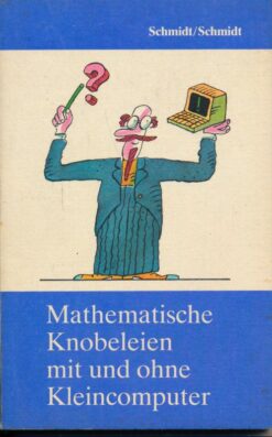 Mathematische Knobeleien mit und ohne Kleincomputer