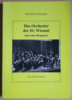 Das Orchester der IG Wismut und seine Dirigenten - Eine Dokumentation