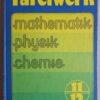 Tafelwerk Klassen 11/12 Mathematik Physik Chemie