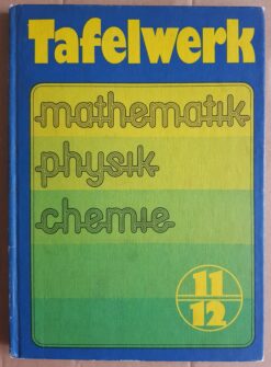 Tafelwerk Klassen 11/12 Mathematik Physik Chemie