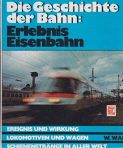 Die Geschichte der Bahn: Erlebnis Eisenbahn