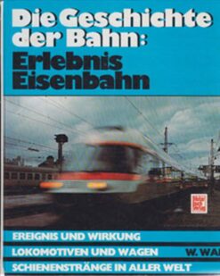 Die Geschichte der Bahn: Erlebnis Eisenbahn