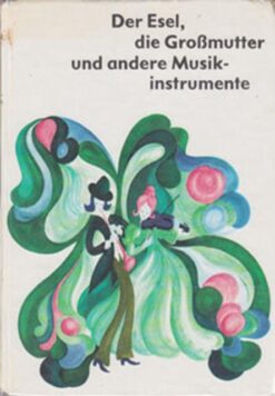 Der Esel die Großmutter und andere Musikinstrumente