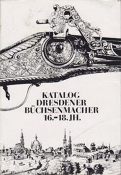Katalog der Dresdener Büchsenmacher 16. - 18. Jh.