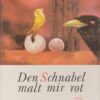 Den Schnabel malt mir rot