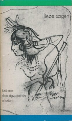 LIEBE SAGEN - Lyrik aus dem ägyptischen Altertum