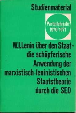 Studienmaterial Parteillehrjahr 1970/1971 - W.I. Lenin über den Staat - die schöpferische Anwendung der marxistisch-leninistischen Staatstheorie durch die SED