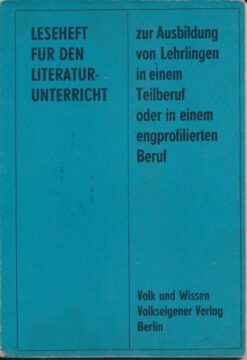 Leseheft für den Literaturunterricht zur Ausbildung von Lehrlingen in einem Teilberuf oder in einem engprofilierten Beruf  DDR-Lehrbuch