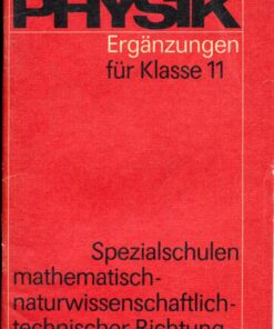 Physik Ergänzungen für Klasse 11 / Spezialschulen mathematisch-naturwissenschaftlich-technischer Richtung