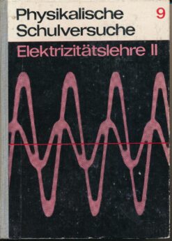 Physikalische Schulversuche 9 – Elektrizitätslehre II