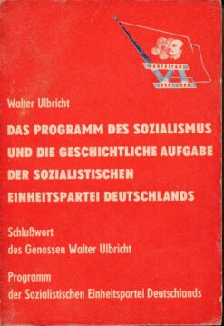 Das Programm des Sozialismus und die geschichtliche Aufgabe der Sozialistischen Einheitspartei Deutschlands