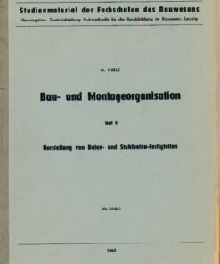Bau- und Montageorganisation Heft 9 Herstellung von Beton- und Stahlbeton-Fertigteilen