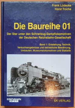 Die Baureihe 01 Der Star unter den Schnellzug-Dampflokomotiven der Deutschen Reichsbahn-Gesellschaft. Band 1: Entstehung, Technik, Versuchsergebnisse und betriebliche Bewährung, Umbauten, Museumslokomotiven und Statistik