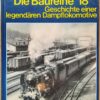Die Baureihe 18 4-6 Geschichte einer legendären Dampflokomotive