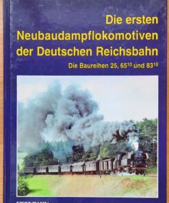 Die ersten Neubaudampflokomotiven der Deutschen Reichsbahn Die Baureihen 25, 6510 und 8310