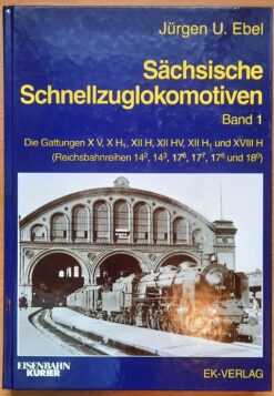 Sächsische Schnellzuglokomotiven Band 1 Band 1 Die Gattungen XV, X H₁, XII H, XII HV, XII H₁ und XVIII H (Reichsbahnreihen 142, 143, 176, 177, 178 und 18º)