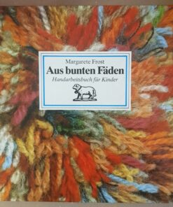 Aus bunten Fäden - Handarbeitsbuch für Kinder