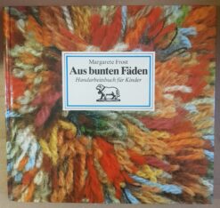 Aus bunten Fäden - Handarbeitsbuch für Kinder
