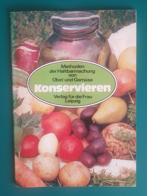 Konservieren - Methoden der Haltbarmachung von Obst und Gemüse