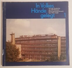 In Volkes Hände gelegt 1 - Chronik 1948-1956 - Aus der Geschichte des VEB Robotron-Buchungsmaschinenwerk Karl-Marx-Stadt