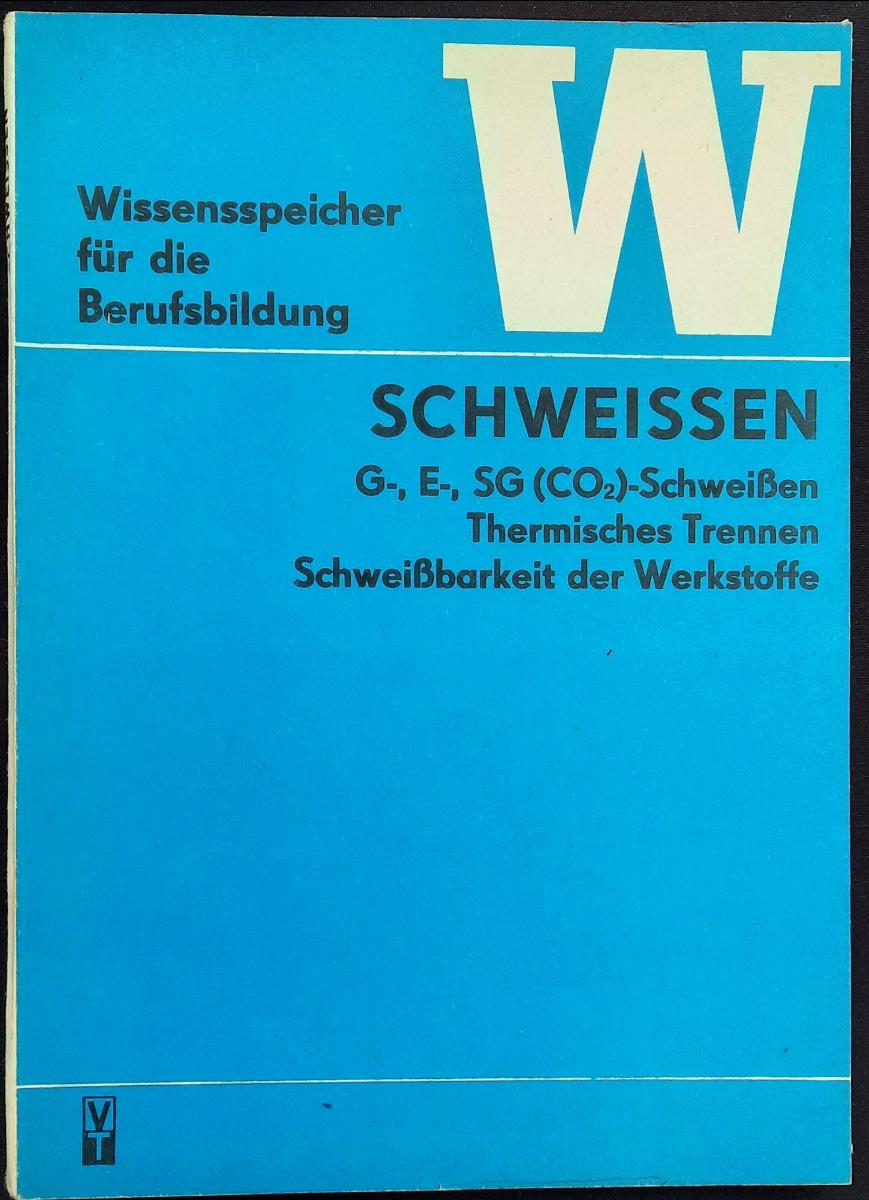 Wissensspeicher SCHWEISSEN G-, E-, SG (CO2)-Schweißen Thermisches Trennen Schweißbarkeit der Werkstoffe