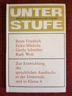 Methodik des Deutschunterrichts in der Unterstufe - Beate Friedrich, Erika Mädicke, Gerda Schreiber, Ruth Wolt